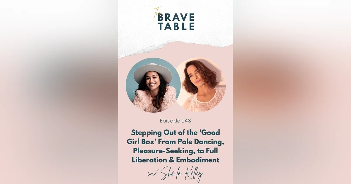 148: Stepping Out of the 'Good Girl Box' From Pole Dancing, Pleasure-seeking, to Full Sensuality & Embodiment with Sheila Kelley