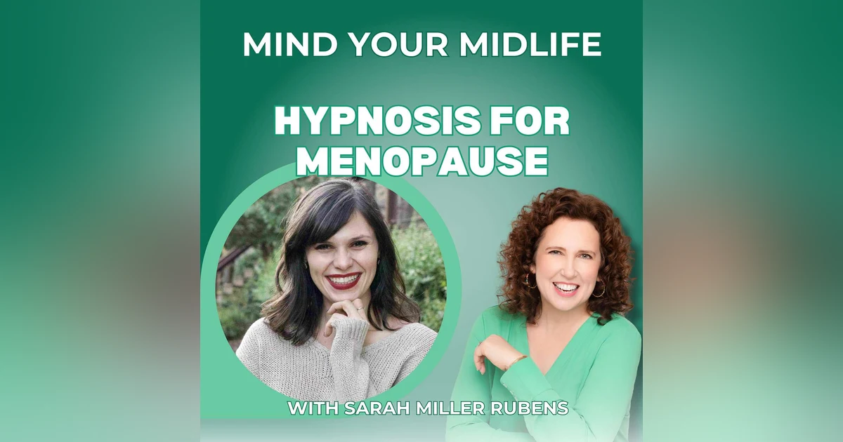 69. Hypnosis for Menopause: A Non-Hormonal Solution for Hot Flashes & Sleep, with Sarah Rubens
