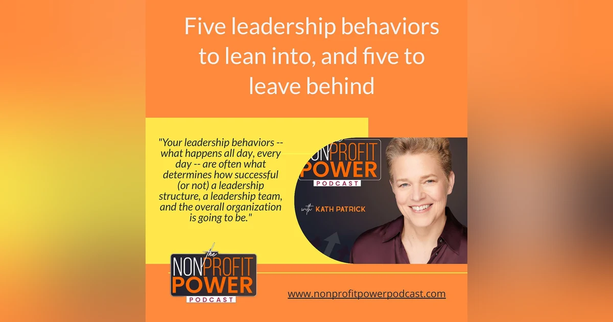 Five Leadership Behaviors to Lean Into and Five to Leave Behind - Episode 60