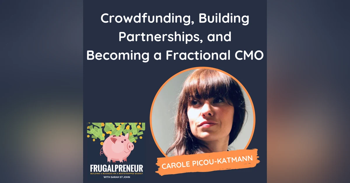 Crowdfunding, Building Partnerships, and Becoming a Fractional CMO (with Carole Picou-Katmann)