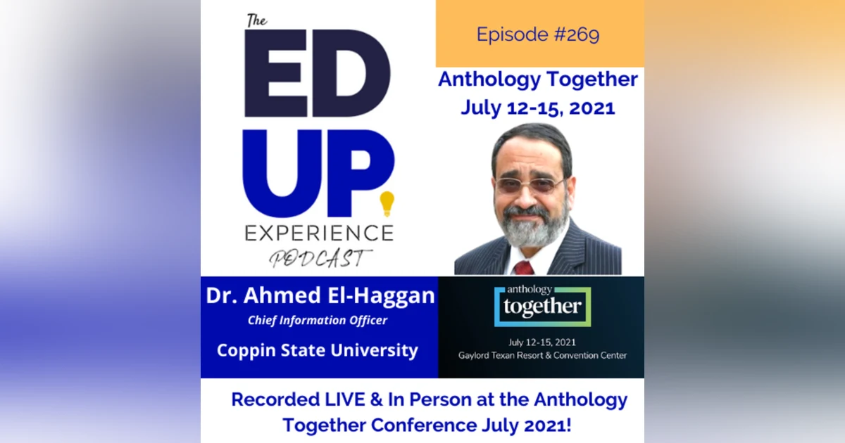 269: Live & In Person from the Anthology Together Conference July 2021 - with Dr. Ahmed El-Haggan, Chief Information Officer, Coppin State University