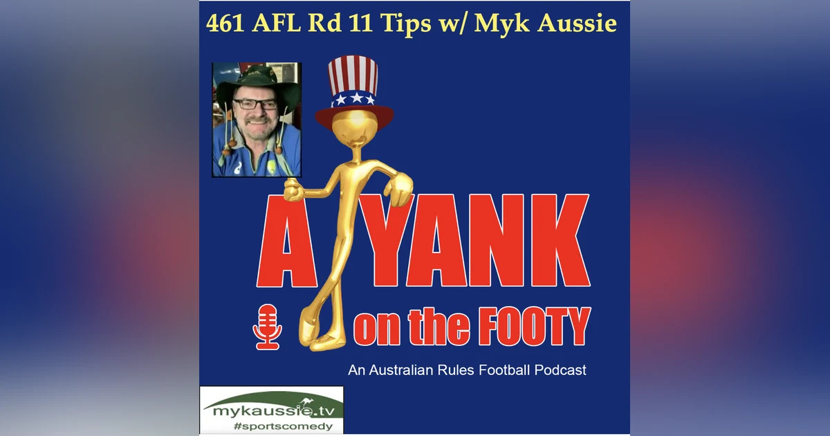 461 - AFL Rd 11 Tips w/ Myk Aussie of mykaussie.tv