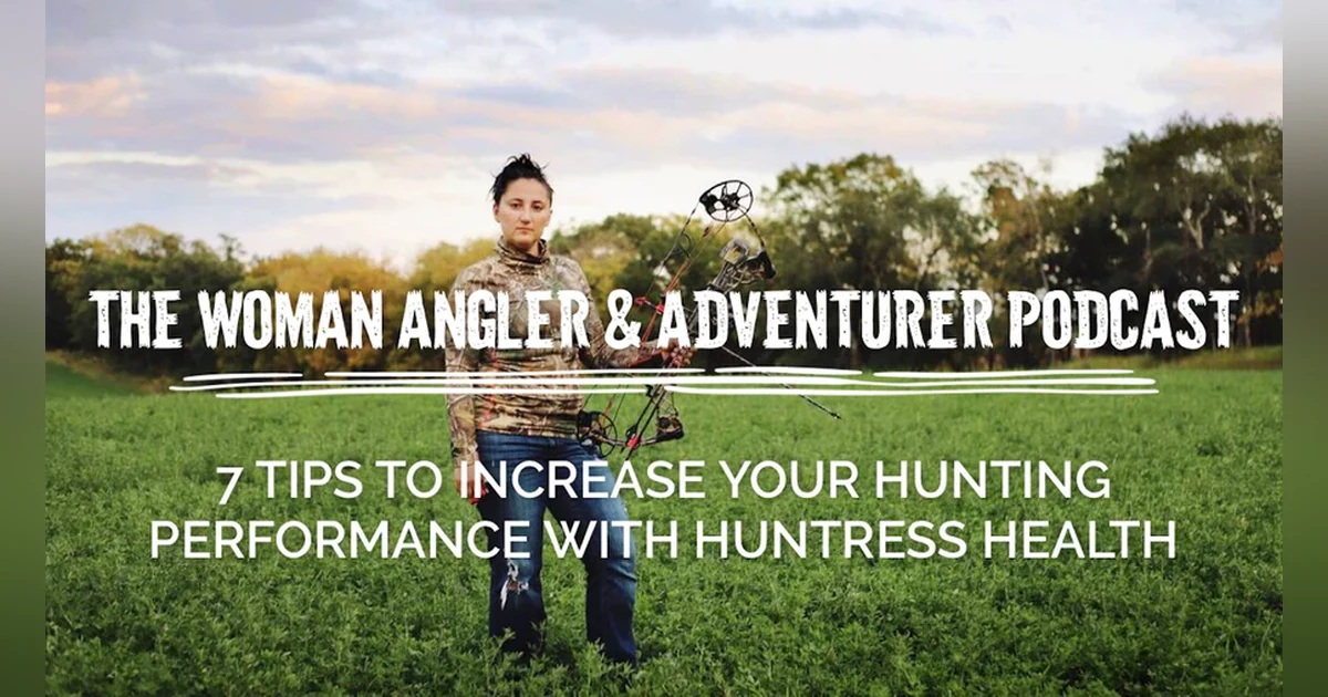 EP. 259 7 Tips to Increase Your Hunting Performance with Huntress Health Revisited