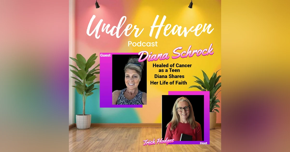 Under Heaven Podcast: Diana Schrock - The Prayer That Changed Everything