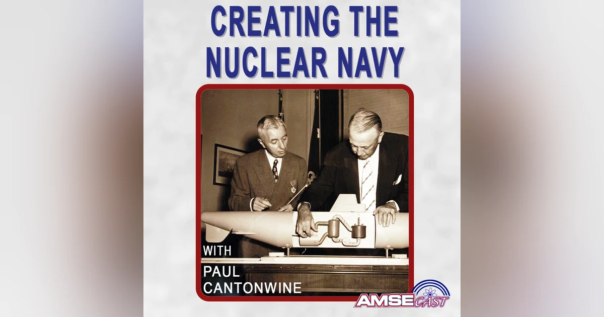 Creating The Nuclear Navy: AMSEcast with Paul Cantonwine