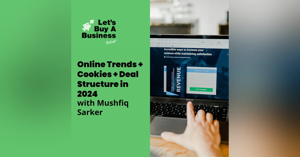 Online Trends + Cookies + Deal Structure in 2024 with Mushfiq Sarker