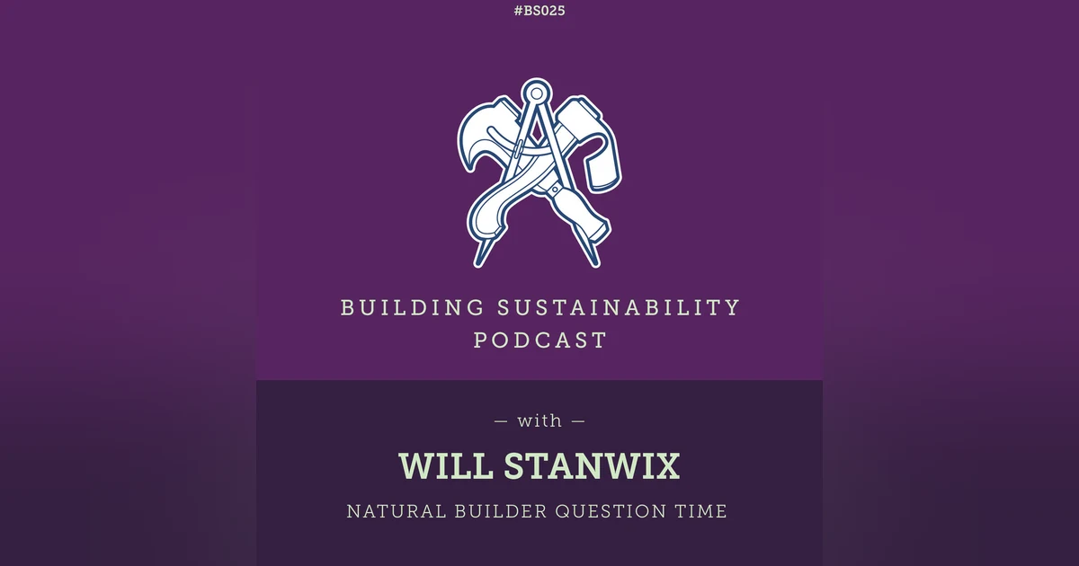 Natural Builder Question Time Pt2 - Will Stanwix - BS025