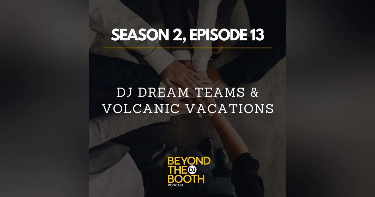 DJ Dream Teams & Volcanic Vacations