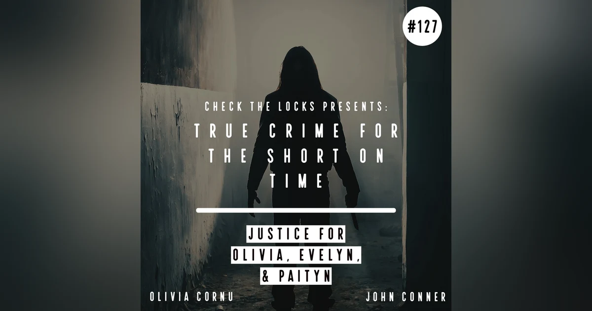 True Crime for the Short on Time: Justice For Olivia, Evelyn, & Paityn
