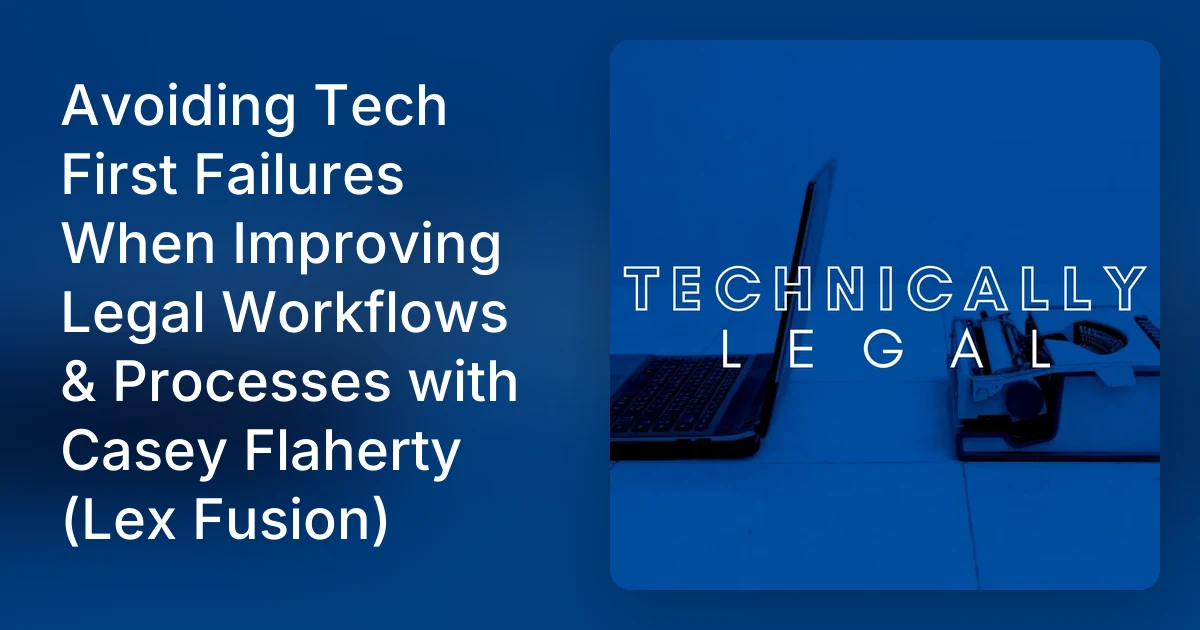 Avoiding Tech First Failures When Improving Legal Workflows & Pr…
