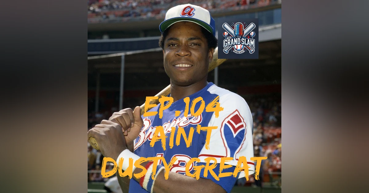The Grand Slam Podcast Ep.104- Ain't Dusty Great