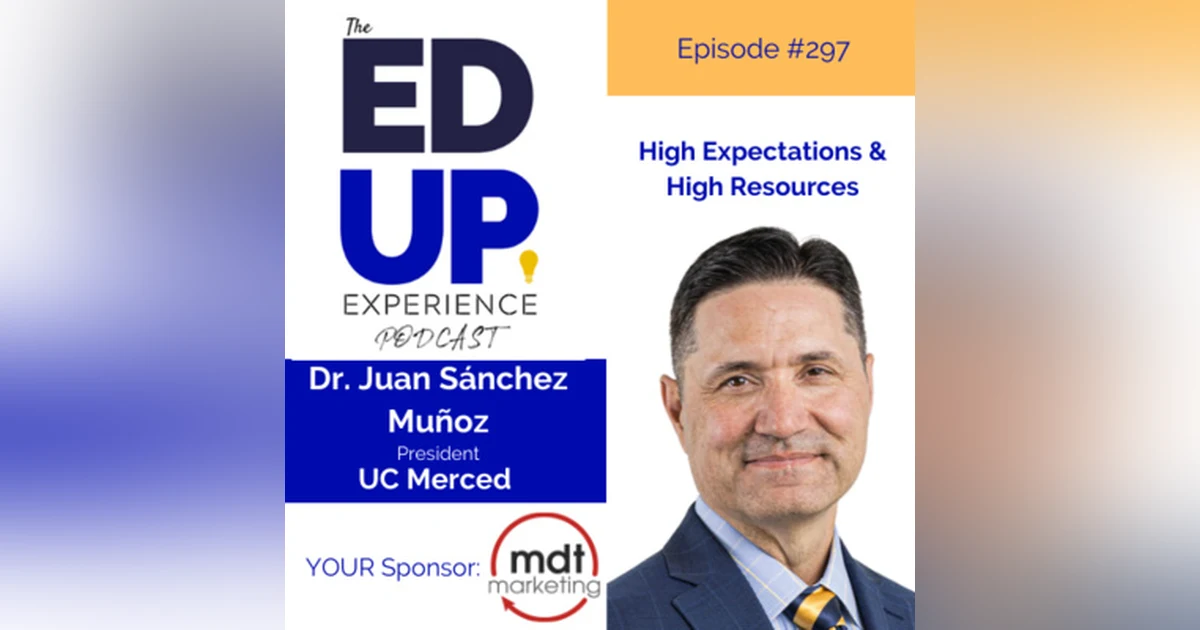 297: High Expectations & High Resources - Dr. Juan Sánchez Muñoz, President, UC Merced