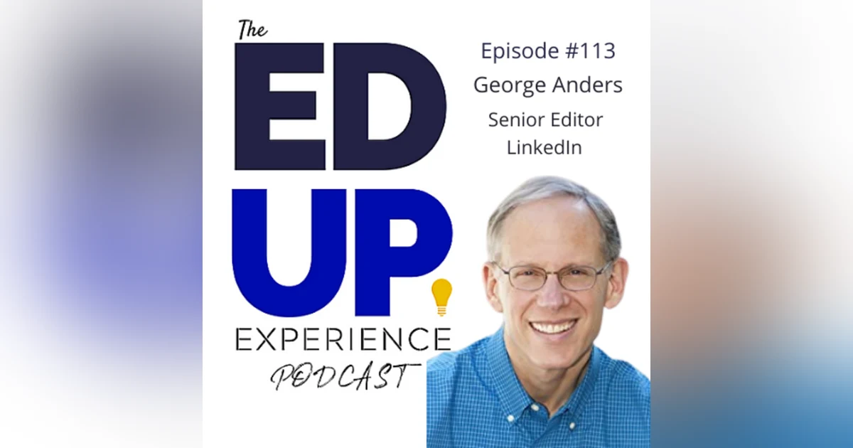 113: Join The Conversation (the Power of LinkedIn) - with George Anders, Senior Editor At Large, LinkedIn