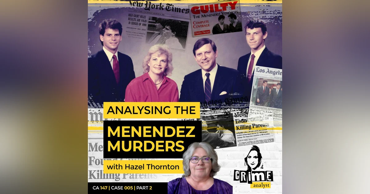 Ep 147: Analysing the Menendez Murders with Hazel Thornton, Part 2