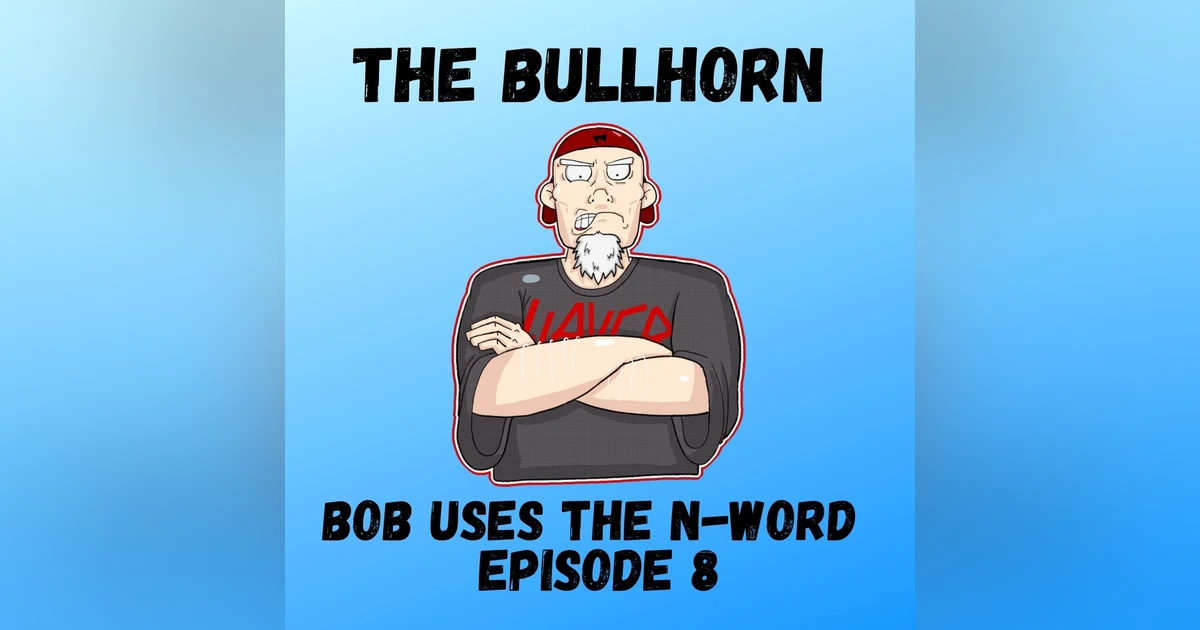 Bob Uses The N-Word