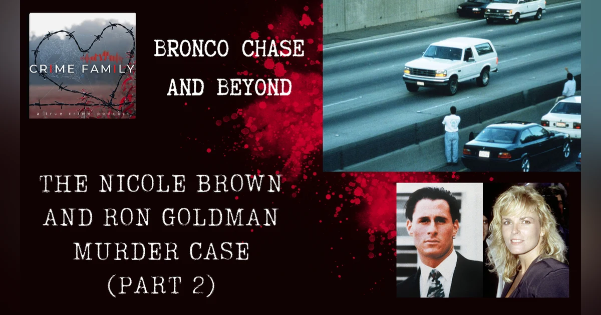 BRONCO CHASE AND BEYOND: THE NICOLE BROWN AND RON GOLDMAN MURDER CASE (PART 2)