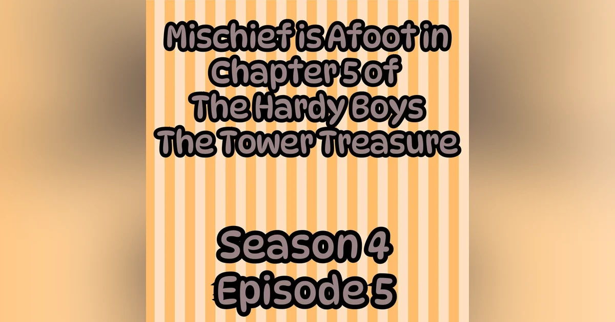 S4 E5 Mischief is Afoot in Chapter 5 of The Hardy Boys The Tower Treasure