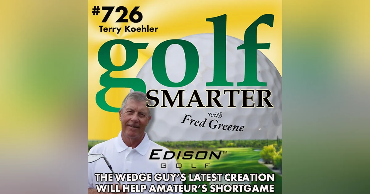 The Wedge Guy’s Latest Creation Will Help Amateur’s Short Game featuring Terry Koehler