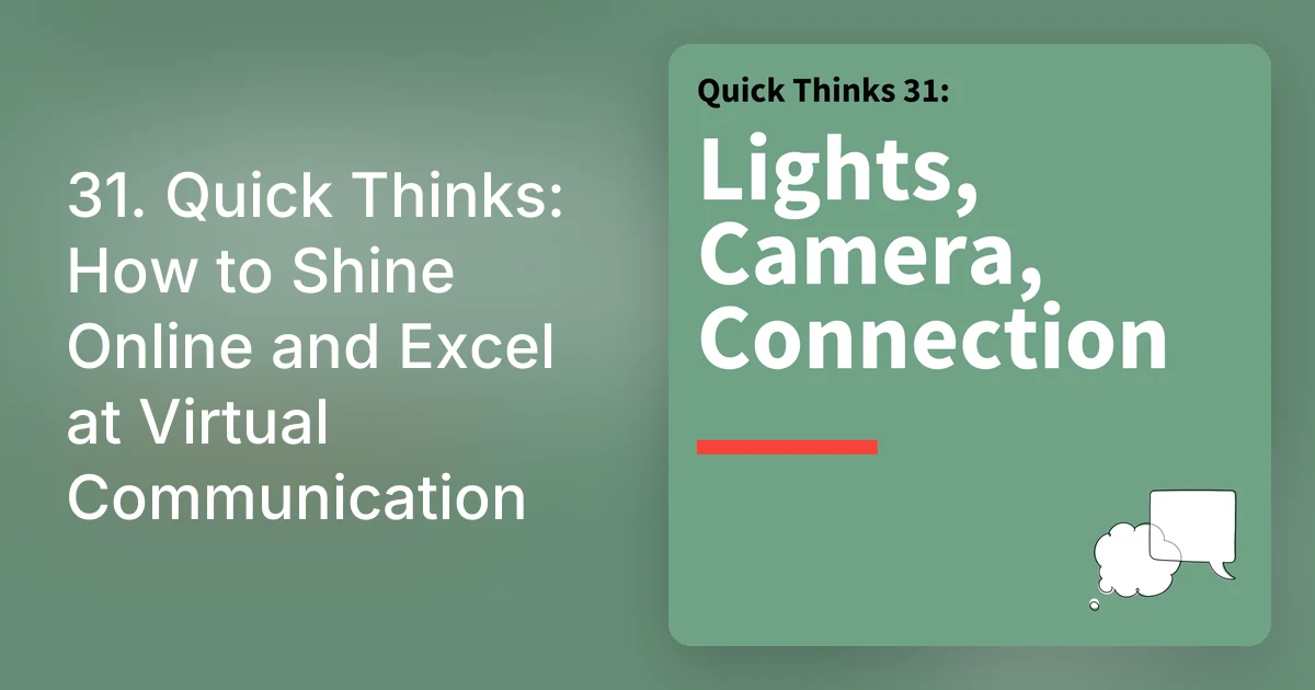 31. Quick Thinks: How to Shine Online and Excel at Virtual Commu…
