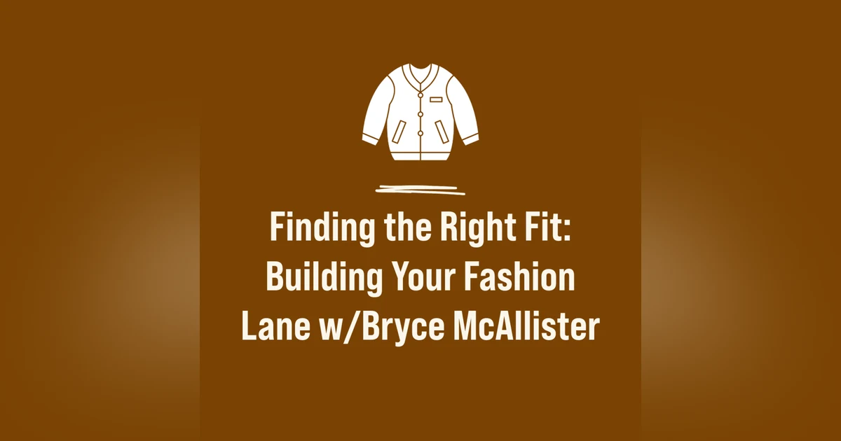 Finding the Right Fit: Building Your Fashion Lane w/Bryce McAllister