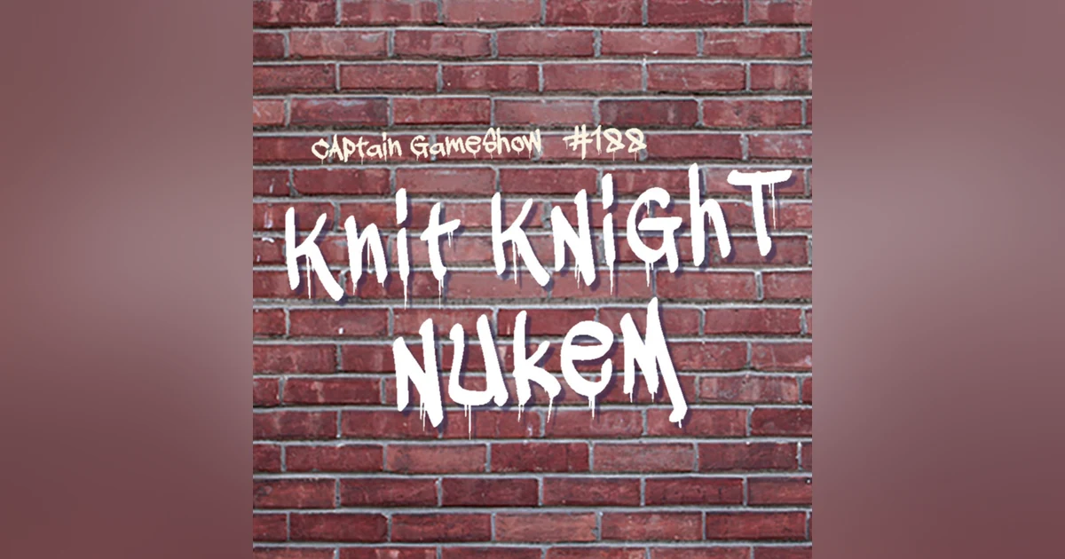 Episode 188: Knit Knight Nukem