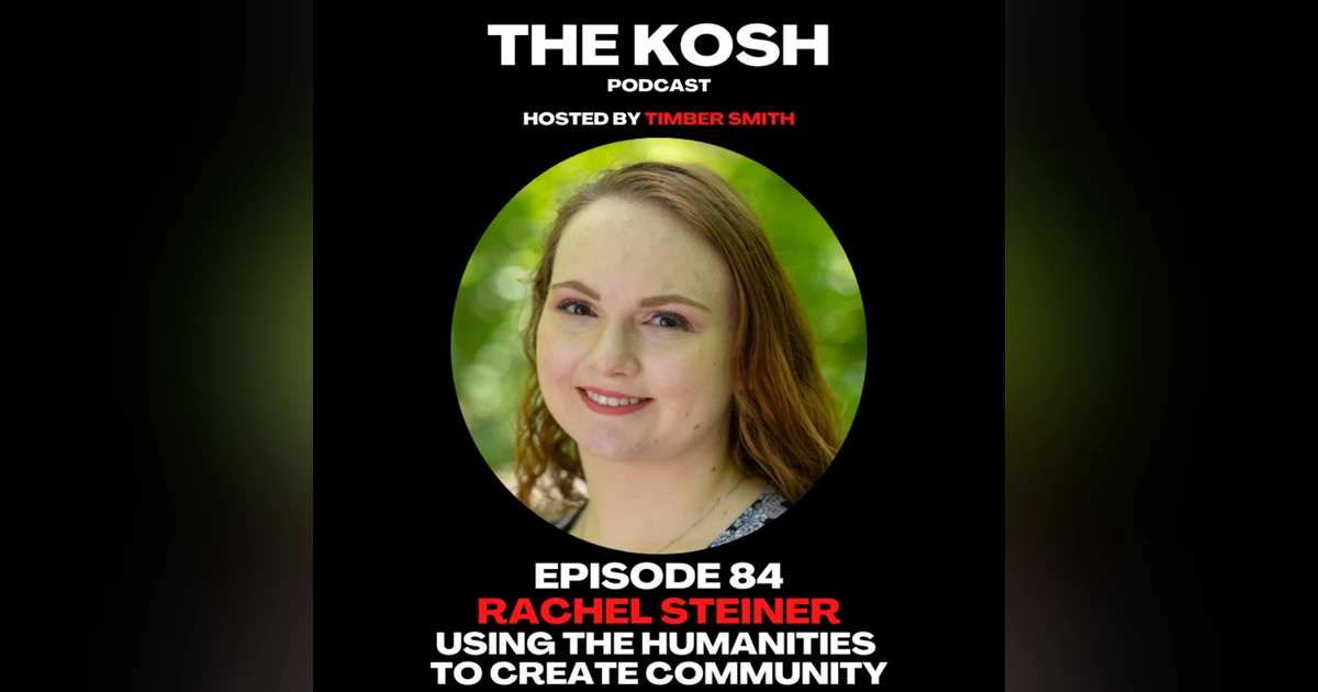 Episode 84: Rachel Steiner - Using The Humanities To Create Community