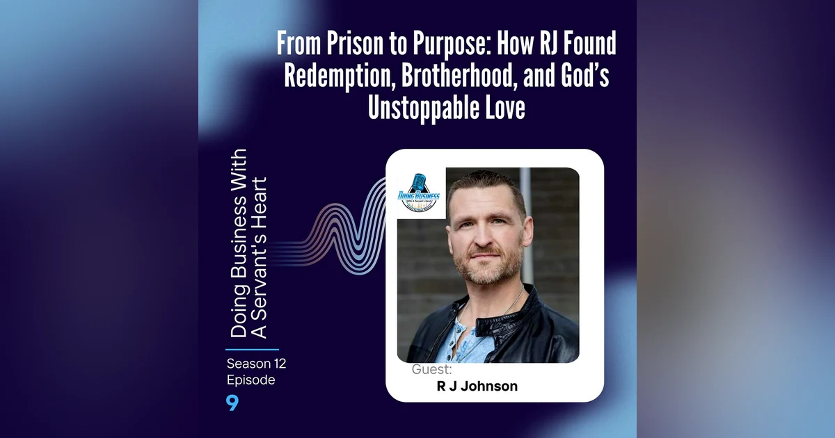 From Prison to Purpose: How RJ Found Redemption, Brotherhood, and God’s Unstoppable Love