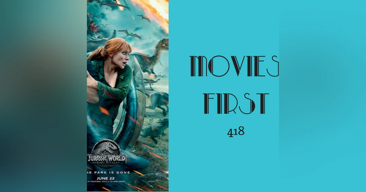 418: Jurassic World: Fallen Kingdom - Movies First with Alex First