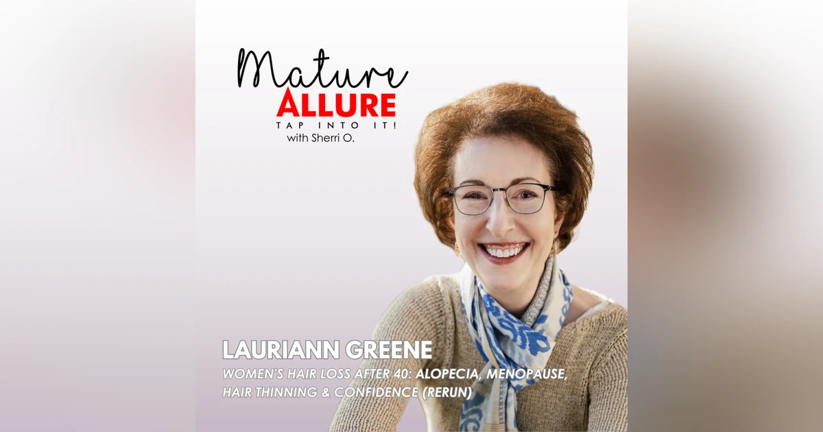 Women's Hair Loss After 40: Alopecia, Menopause, Hair Thinning & Confidence with Lauriann Greene (Rerun)