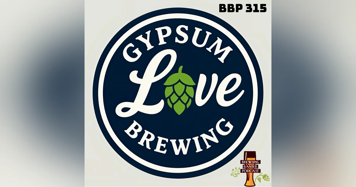 BBP 315 - Gypsum Love Brewing