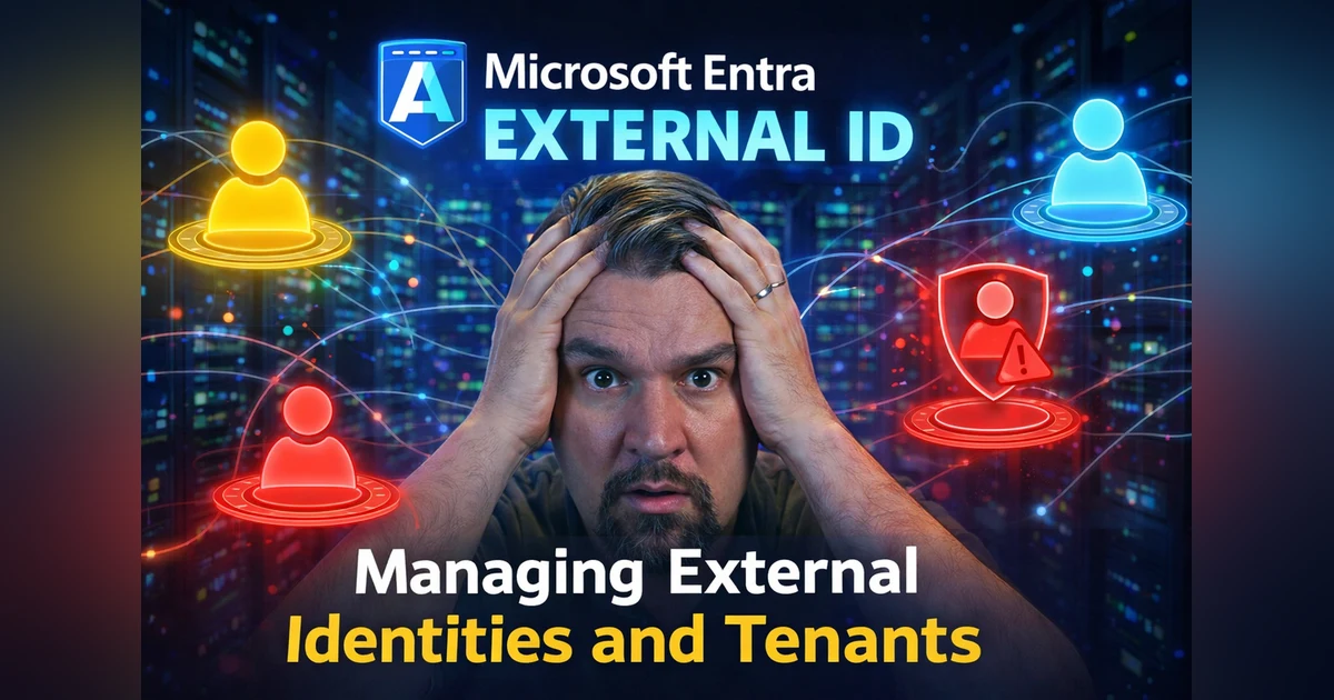 Securing External Id Microsoft Entra External ID: Managing External Identities and Tenants