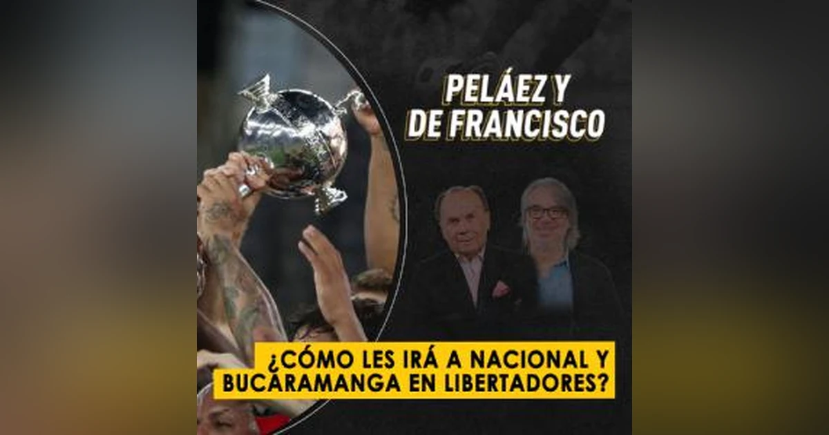 ¿Cómo les irá a Nacional y Bucaramanga en Libertadores?