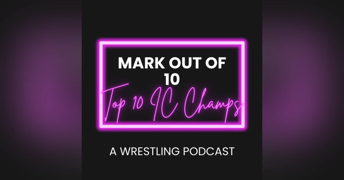 Mark Out Of 10 - Season 2 Episode 6: Top 10 Intercontinental Champions