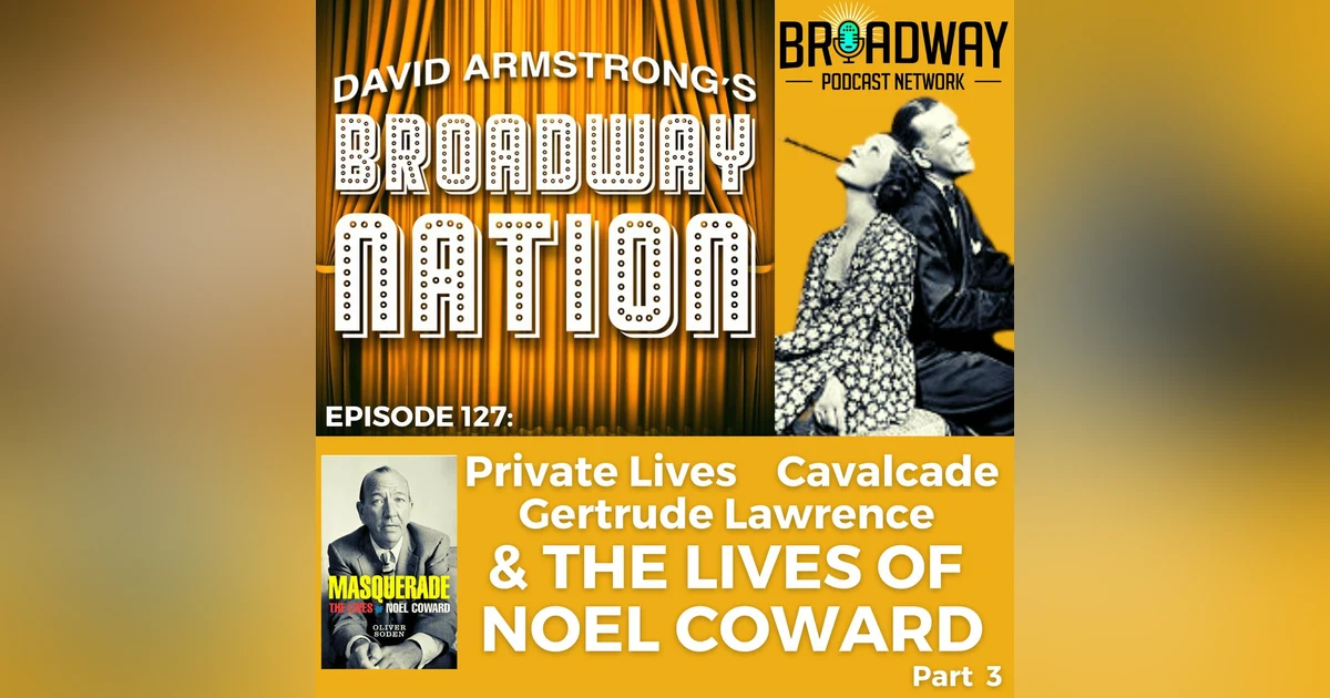 Episode 127: Private Lives, Gertrude Lawrence & The Lives of Lives of Noel Coward, part 3