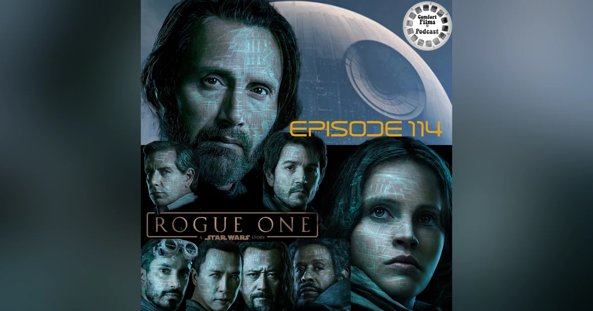 Comfort Films 114: Rogue One: A Star Wars Story (2016)