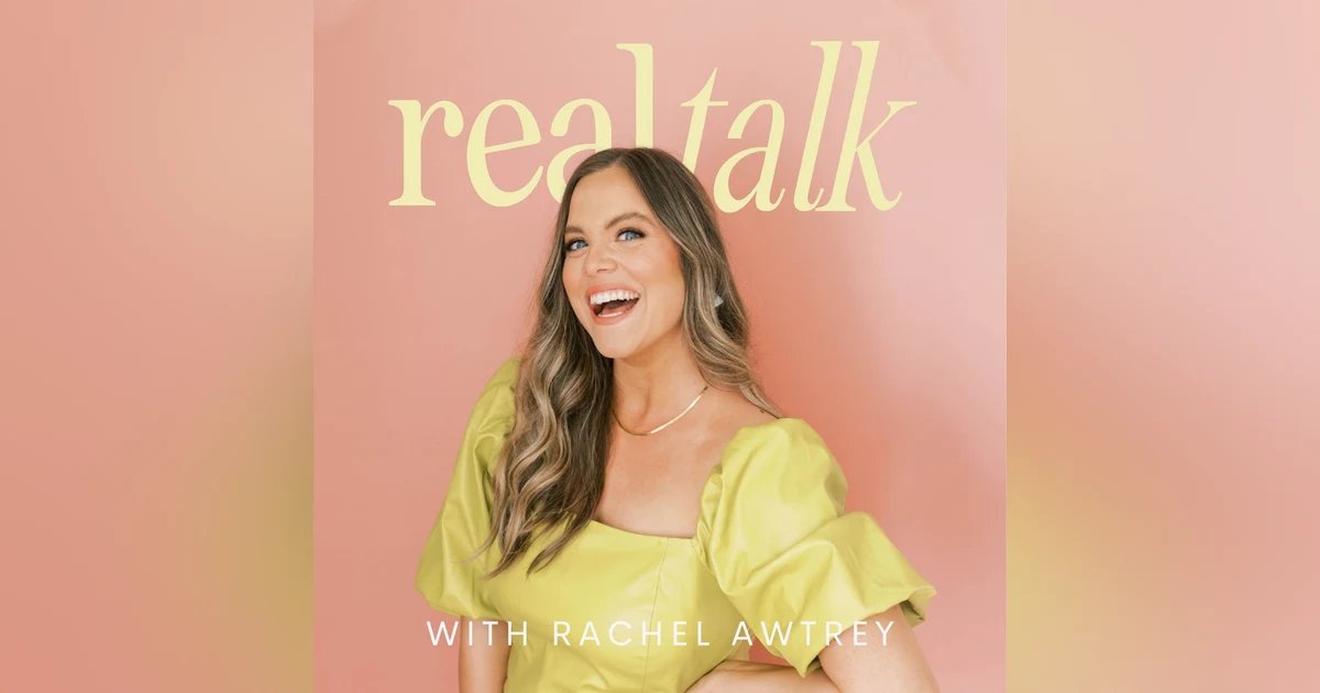 ENTERING A NEW ERA:  Introducing Real Talk with Rachel Awtrey