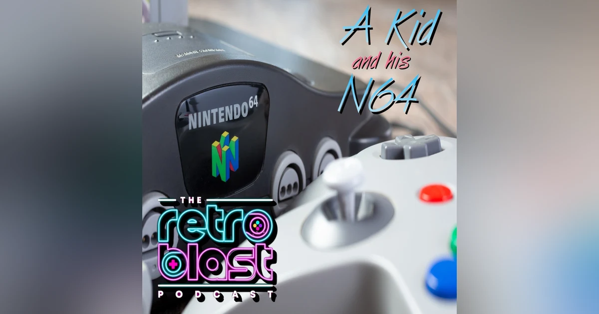 Retro Blast Memories: A Kid and his N64