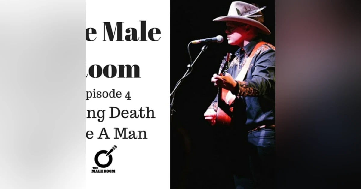 The Male Room Episode 4 - Facing Death Like A Man