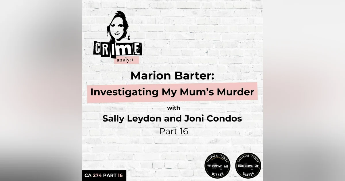 Ep 274: Marion Barter: Investigating My Mum’s Murder with Sally Leydon and Joni Condos, Part 16
