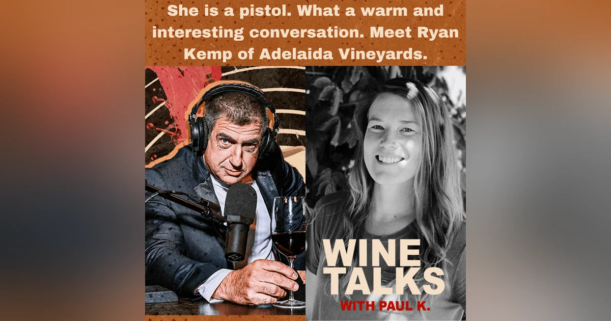 She is a pistol. What a warm and interesting conversation. Meet Ryan Kemp of Adelaida Vineyards