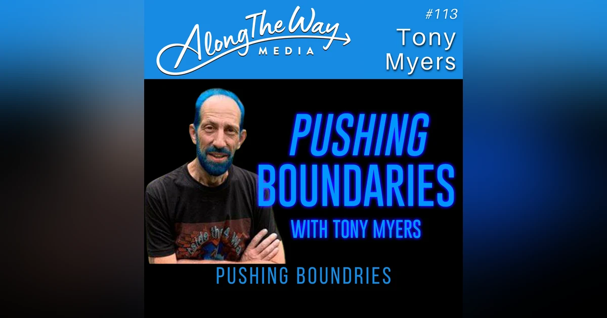 “Pushing Boundaries” Tony Myers - AlongTheWay 113