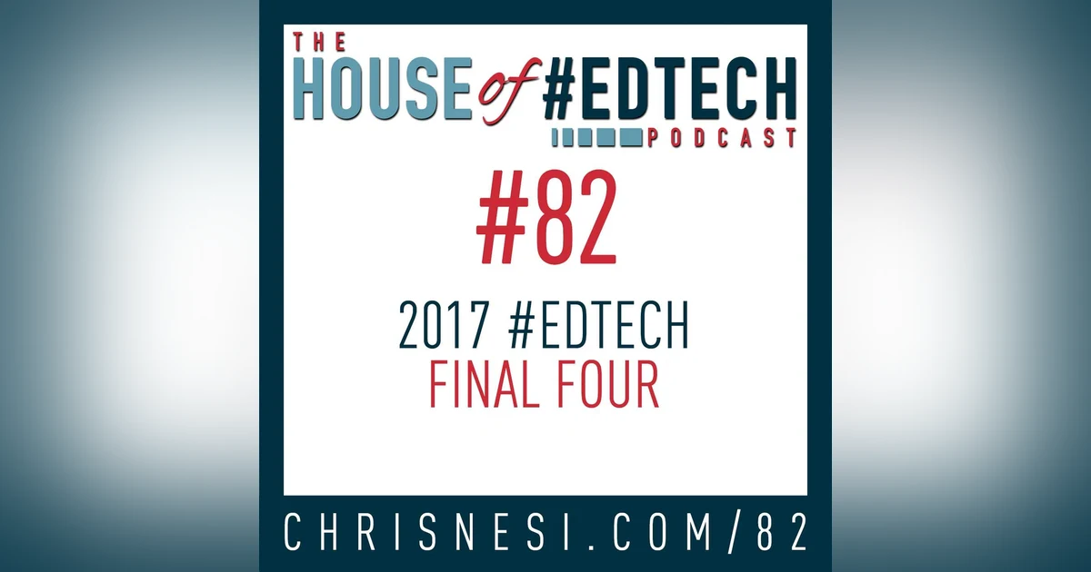 2017 House of #EdTech Final Four - HoET082