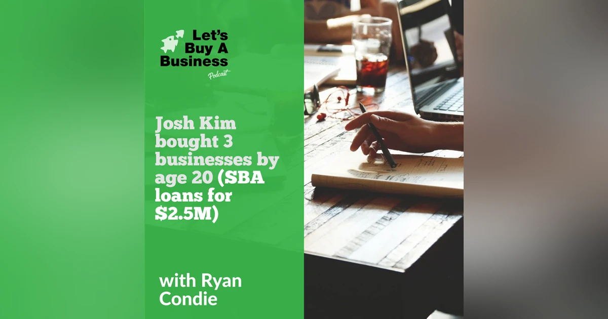 Josh Kim Bought 3 Businesses by Age 20 (SBA Loans for $2.5M)