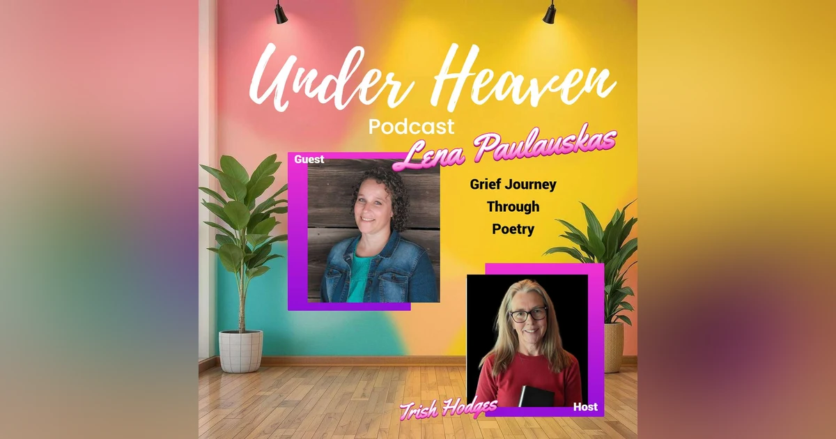 Under Heaven Podcast: Lena Paulauskas - Journey through the Valley Grief