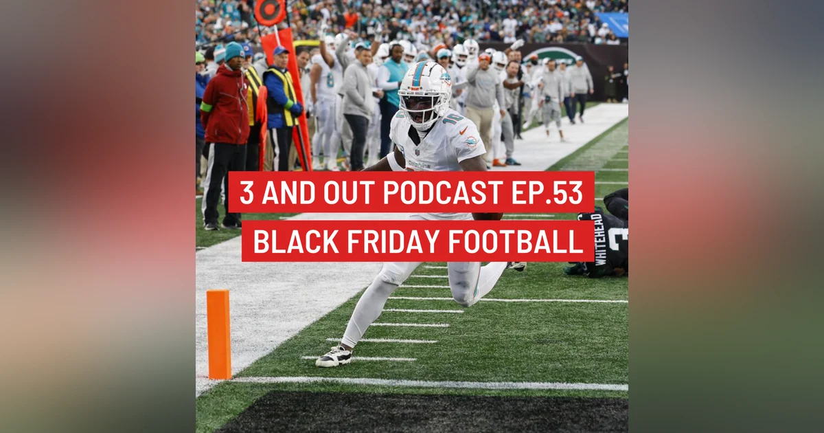3 and Out Podcast Ep.53- Black Friday Football