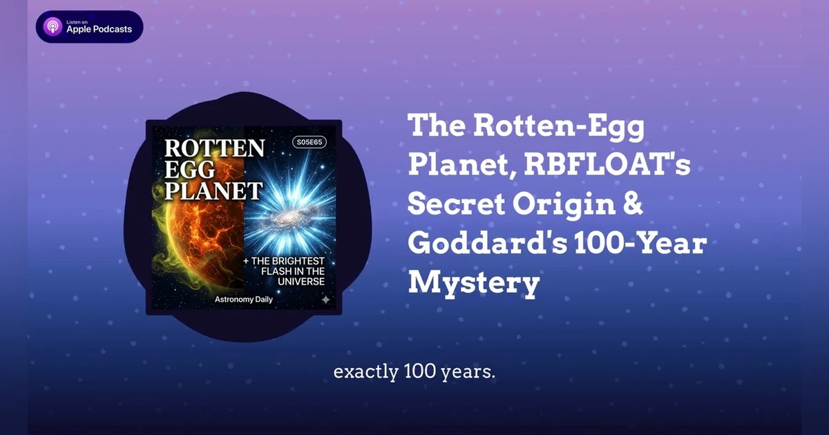The Rotten-Egg Planet, RBFLOAT’s Secret Origin & Goddard’s 100-Year Mystery