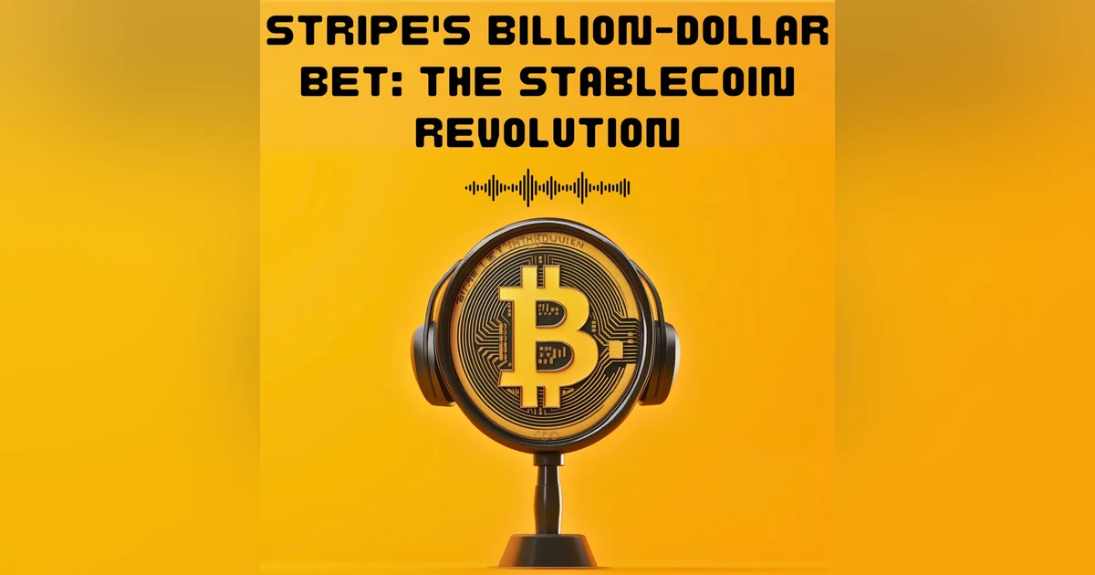 #19. STRIPE'S BILLION DOLLAR BET : THE STABLECOIN REVOLUTION