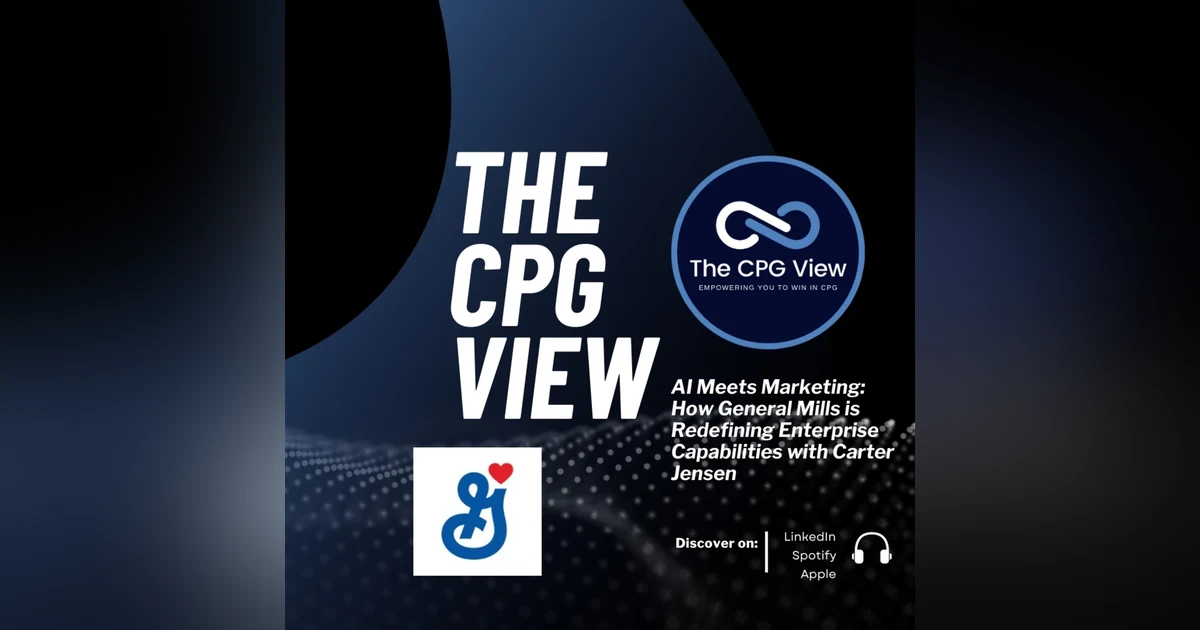 AI Meets Marketing: How General Mills is Redefining Enterprise Capabilities with Carter Jensen (Senior Manager, Enterprise Marketing Capabilities at General Mills)