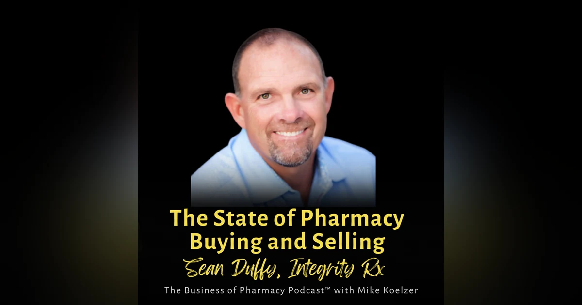 The State of Pharmacy Buying and Selling | Sean Duffy, Integrity Pharmacy Consultants