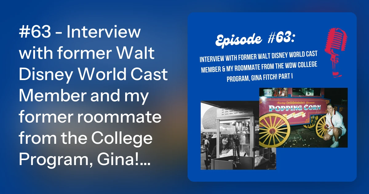 #63 - Interview with former Walt Disney World Cast Member and my…